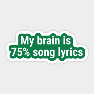 My brain is 75% song lyrics White Sticker
